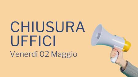 Chiusura uffici Venerdì 02 Maggio